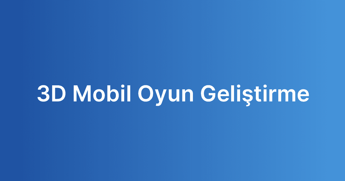 3D Mobil Oyun Geliştirme