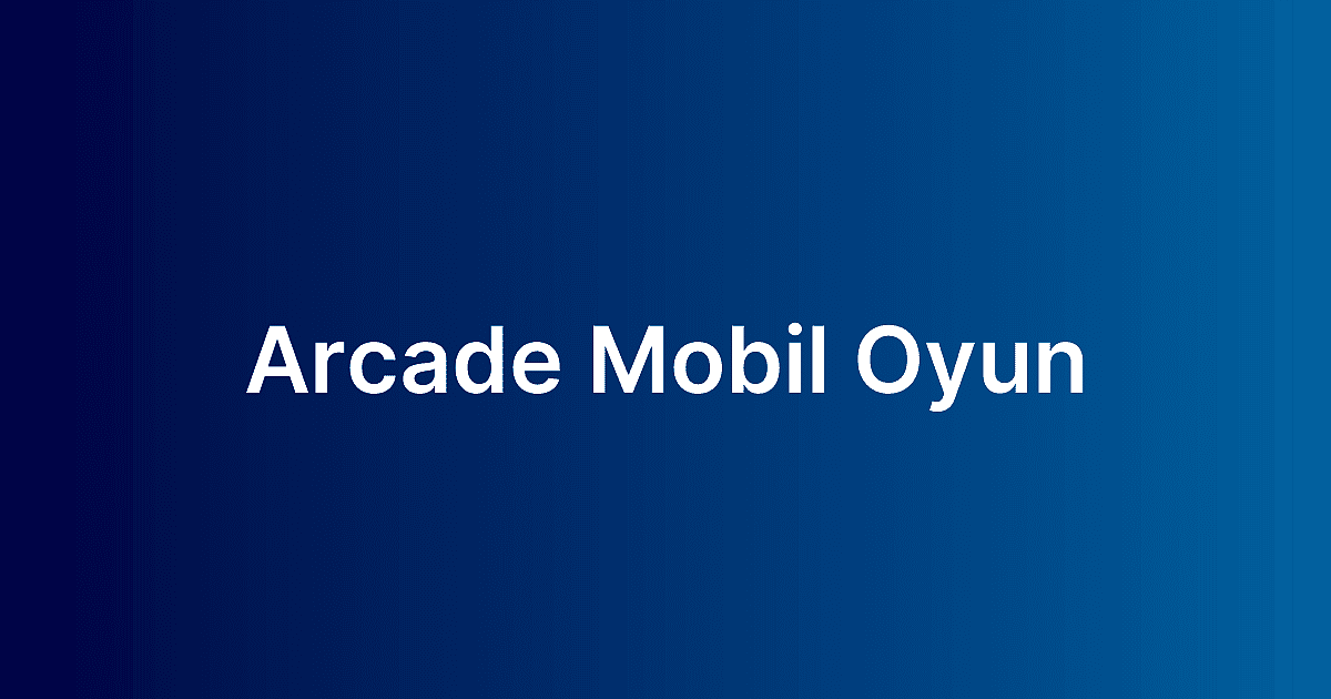 Arcade Mobil Oyun