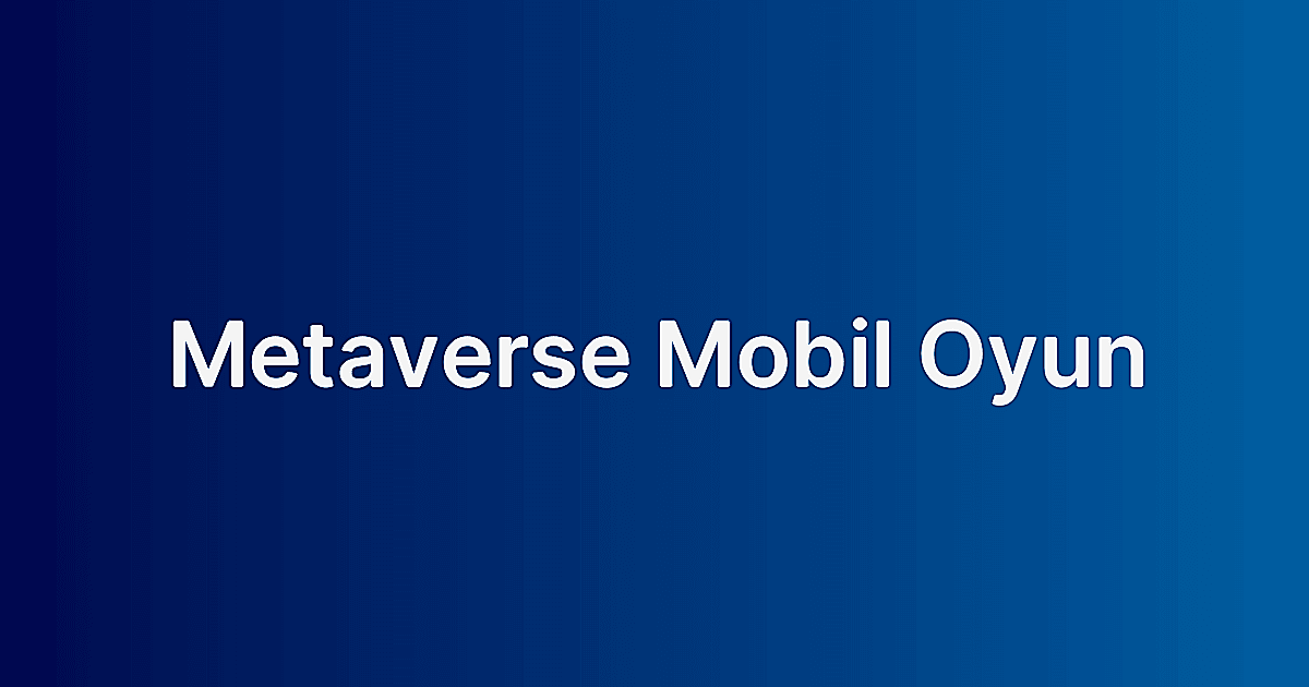 Metaverse Mobil Oyun